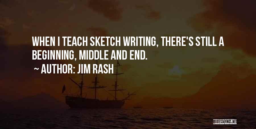 Jim Rash Quotes: When I Teach Sketch Writing, There's Still A Beginning, Middle And End.