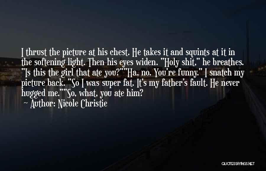 Nicole Christie Quotes: I Thrust The Picture At His Chest. He Takes It And Squints At It In The Softening Light. Then His