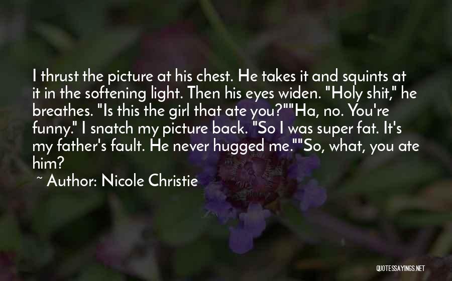 Nicole Christie Quotes: I Thrust The Picture At His Chest. He Takes It And Squints At It In The Softening Light. Then His