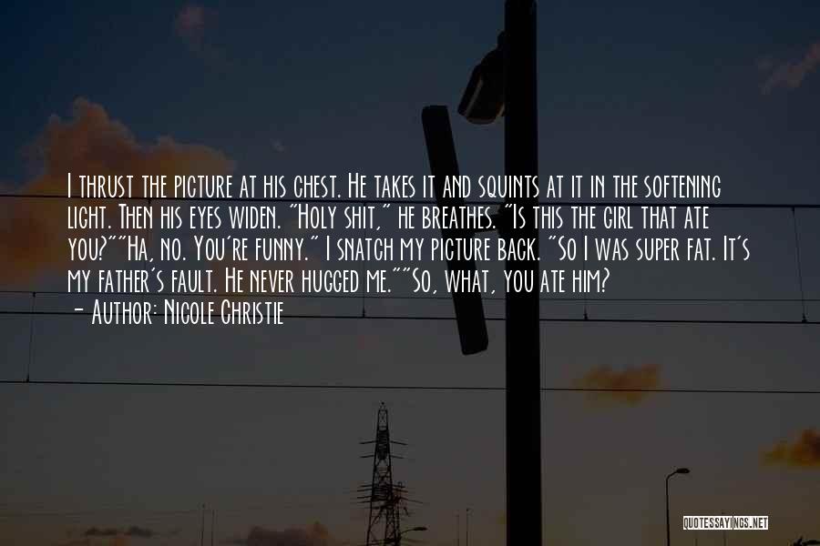 Nicole Christie Quotes: I Thrust The Picture At His Chest. He Takes It And Squints At It In The Softening Light. Then His