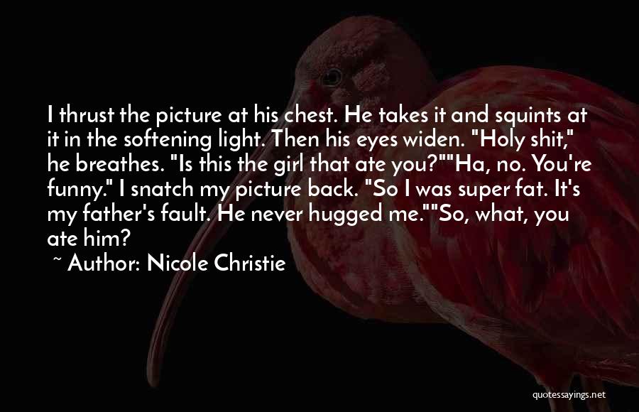 Nicole Christie Quotes: I Thrust The Picture At His Chest. He Takes It And Squints At It In The Softening Light. Then His