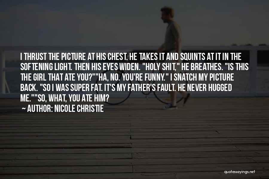 Nicole Christie Quotes: I Thrust The Picture At His Chest. He Takes It And Squints At It In The Softening Light. Then His