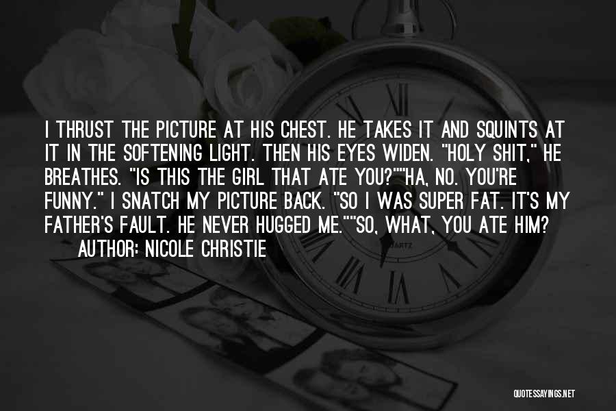 Nicole Christie Quotes: I Thrust The Picture At His Chest. He Takes It And Squints At It In The Softening Light. Then His
