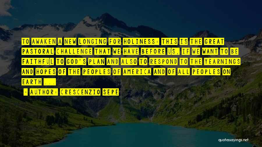 Crescenzio Sepe Quotes: To Awaken A New Longing For Holiness: This Is The Great Pastoral Challenge That We Have Before Us, If We