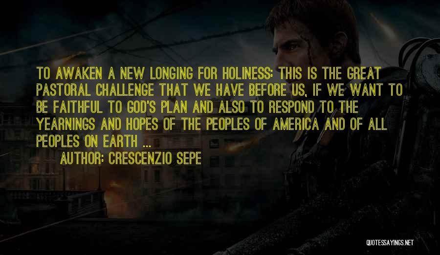 Crescenzio Sepe Quotes: To Awaken A New Longing For Holiness: This Is The Great Pastoral Challenge That We Have Before Us, If We