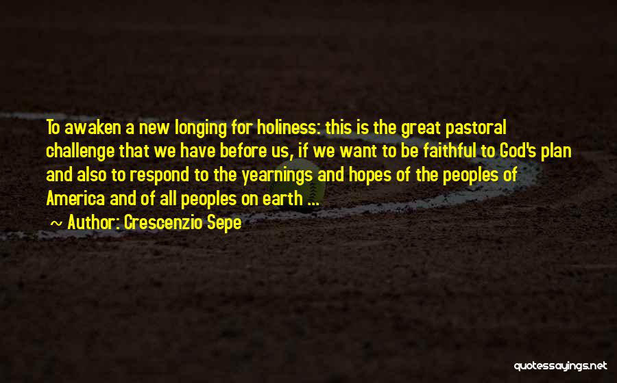 Crescenzio Sepe Quotes: To Awaken A New Longing For Holiness: This Is The Great Pastoral Challenge That We Have Before Us, If We