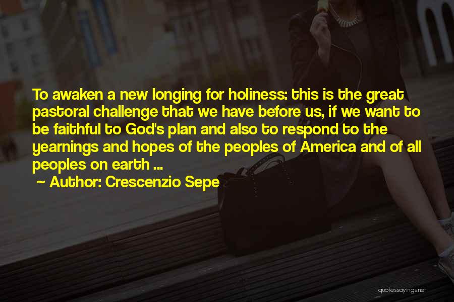 Crescenzio Sepe Quotes: To Awaken A New Longing For Holiness: This Is The Great Pastoral Challenge That We Have Before Us, If We