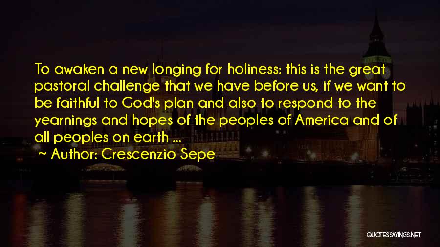 Crescenzio Sepe Quotes: To Awaken A New Longing For Holiness: This Is The Great Pastoral Challenge That We Have Before Us, If We