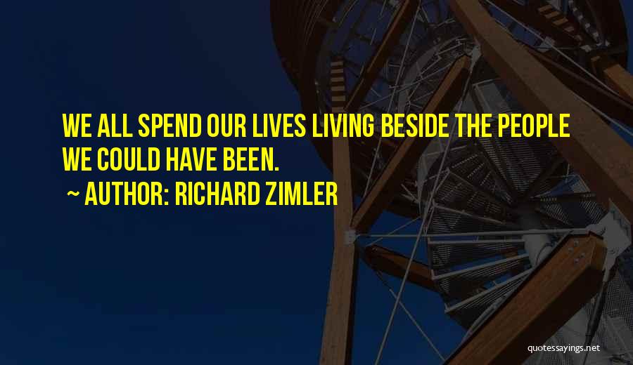 Richard Zimler Quotes: We All Spend Our Lives Living Beside The People We Could Have Been.