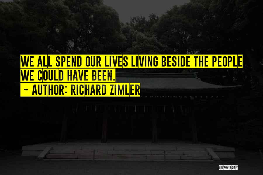 Richard Zimler Quotes: We All Spend Our Lives Living Beside The People We Could Have Been.