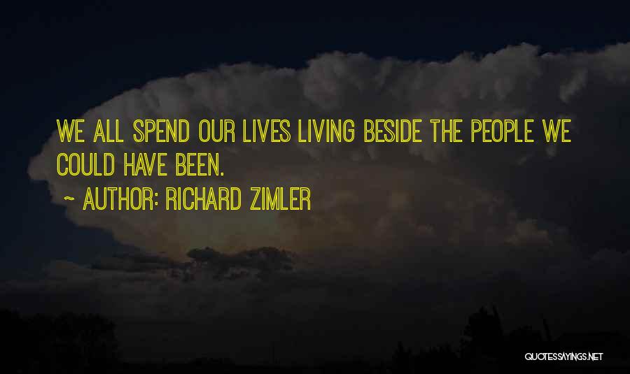 Richard Zimler Quotes: We All Spend Our Lives Living Beside The People We Could Have Been.