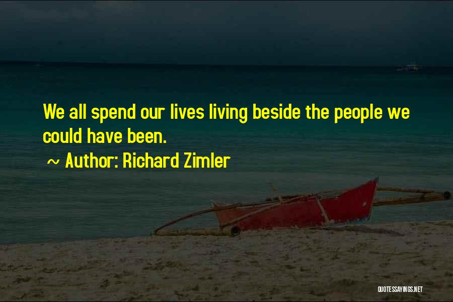 Richard Zimler Quotes: We All Spend Our Lives Living Beside The People We Could Have Been.