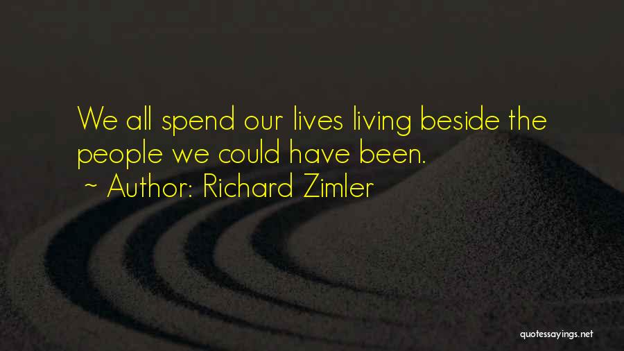 Richard Zimler Quotes: We All Spend Our Lives Living Beside The People We Could Have Been.