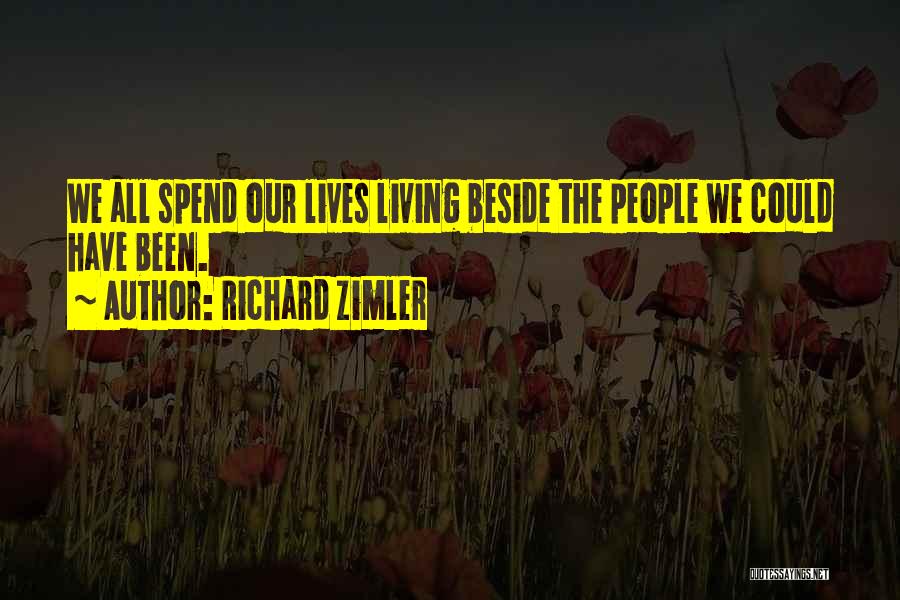 Richard Zimler Quotes: We All Spend Our Lives Living Beside The People We Could Have Been.