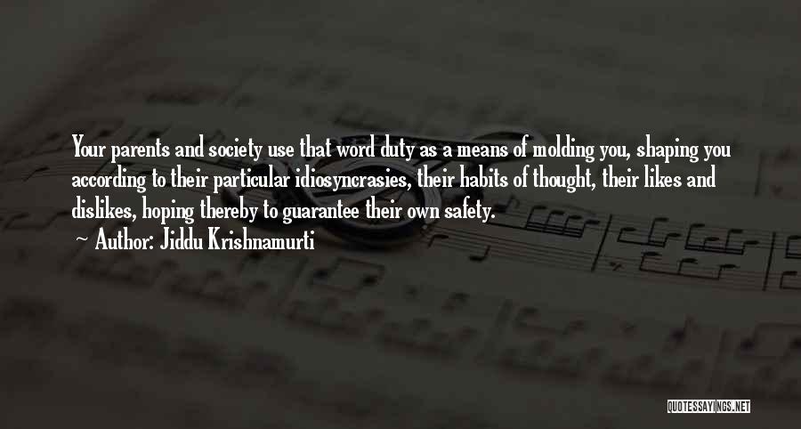 Jiddu Krishnamurti Quotes: Your Parents And Society Use That Word Duty As A Means Of Molding You, Shaping You According To Their Particular