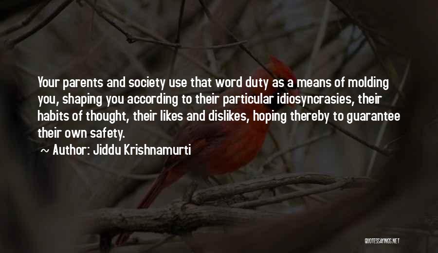 Jiddu Krishnamurti Quotes: Your Parents And Society Use That Word Duty As A Means Of Molding You, Shaping You According To Their Particular