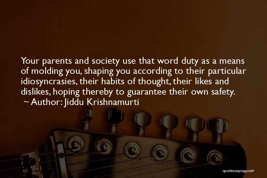 Jiddu Krishnamurti Quotes: Your Parents And Society Use That Word Duty As A Means Of Molding You, Shaping You According To Their Particular
