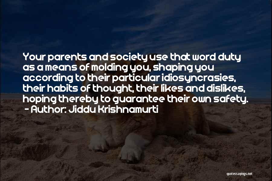 Jiddu Krishnamurti Quotes: Your Parents And Society Use That Word Duty As A Means Of Molding You, Shaping You According To Their Particular