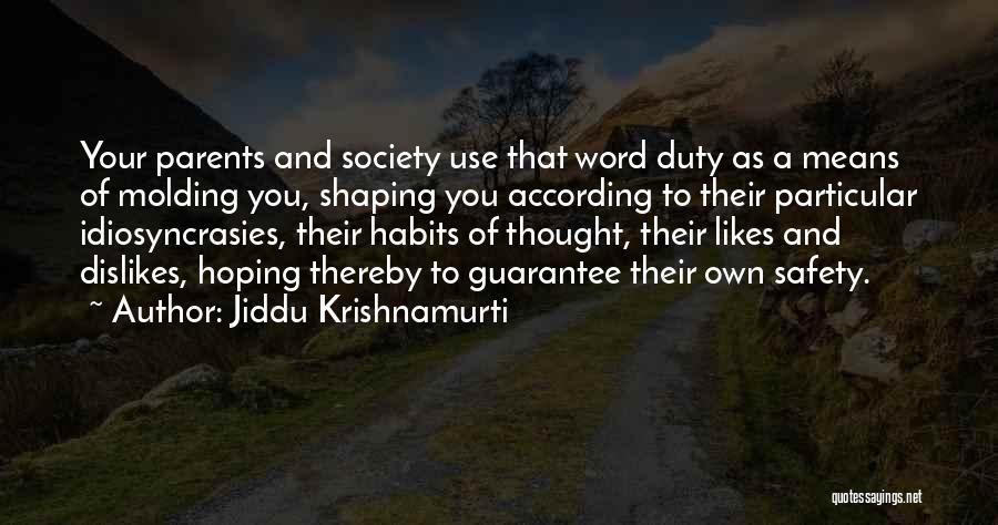 Jiddu Krishnamurti Quotes: Your Parents And Society Use That Word Duty As A Means Of Molding You, Shaping You According To Their Particular