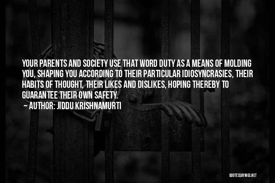 Jiddu Krishnamurti Quotes: Your Parents And Society Use That Word Duty As A Means Of Molding You, Shaping You According To Their Particular