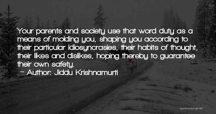 Jiddu Krishnamurti Quotes: Your Parents And Society Use That Word Duty As A Means Of Molding You, Shaping You According To Their Particular