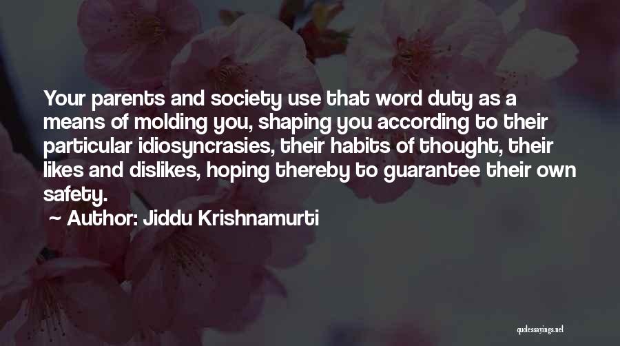 Jiddu Krishnamurti Quotes: Your Parents And Society Use That Word Duty As A Means Of Molding You, Shaping You According To Their Particular