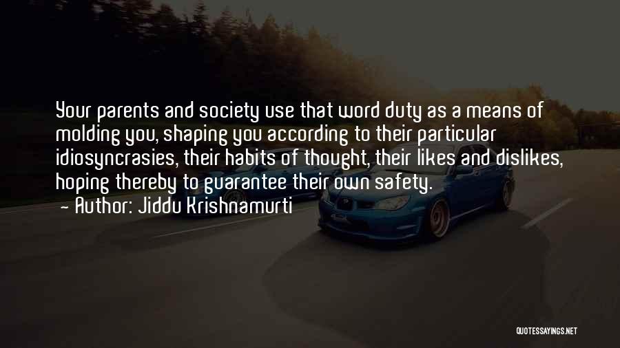 Jiddu Krishnamurti Quotes: Your Parents And Society Use That Word Duty As A Means Of Molding You, Shaping You According To Their Particular