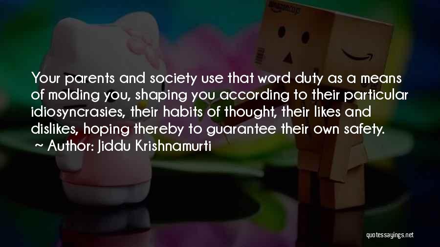 Jiddu Krishnamurti Quotes: Your Parents And Society Use That Word Duty As A Means Of Molding You, Shaping You According To Their Particular