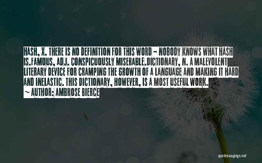 Ambrose Bierce Quotes: Hash, X. There Is No Definition For This Word - Nobody Knows What Hash Is.famous, Adj. Conspicuously Miserable.dictionary, N. A