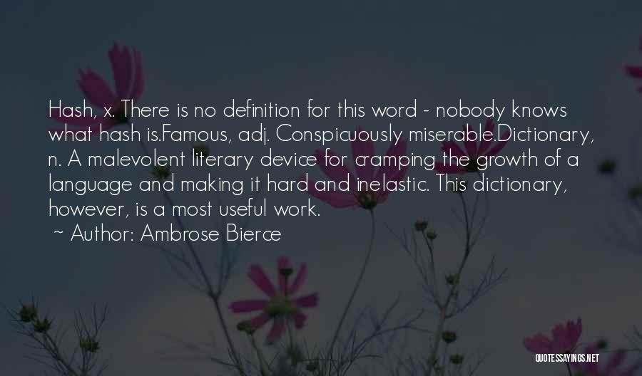 Ambrose Bierce Quotes: Hash, X. There Is No Definition For This Word - Nobody Knows What Hash Is.famous, Adj. Conspicuously Miserable.dictionary, N. A