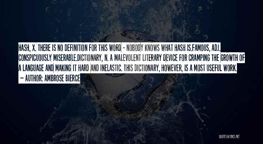 Ambrose Bierce Quotes: Hash, X. There Is No Definition For This Word - Nobody Knows What Hash Is.famous, Adj. Conspicuously Miserable.dictionary, N. A