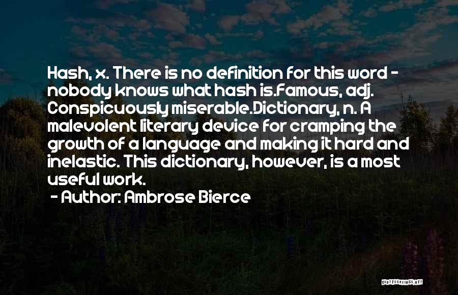 Ambrose Bierce Quotes: Hash, X. There Is No Definition For This Word - Nobody Knows What Hash Is.famous, Adj. Conspicuously Miserable.dictionary, N. A