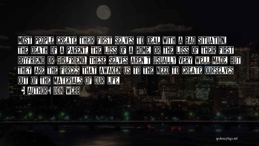 Don Webb Quotes: Most People Create Their First Selves To Deal With A Bad Situation, The Death Of A Parent, The Loss Of