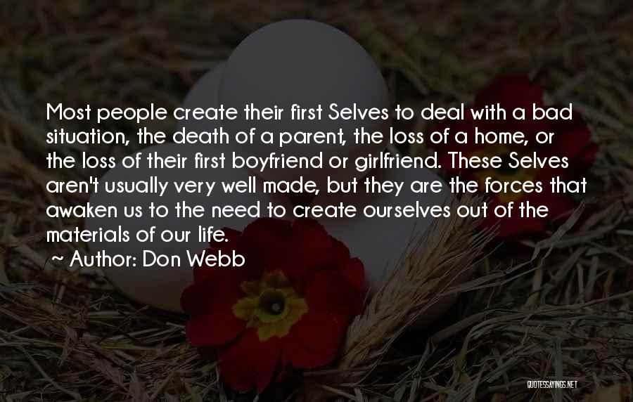 Don Webb Quotes: Most People Create Their First Selves To Deal With A Bad Situation, The Death Of A Parent, The Loss Of