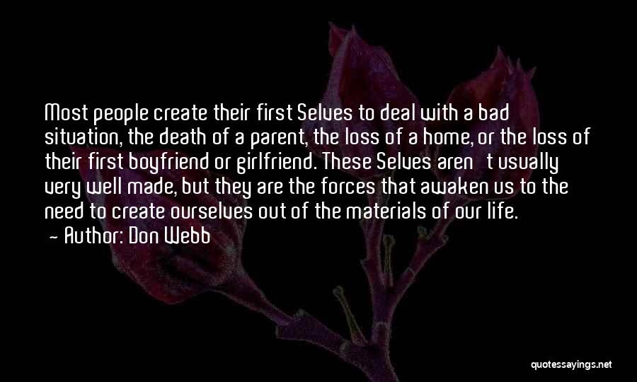 Don Webb Quotes: Most People Create Their First Selves To Deal With A Bad Situation, The Death Of A Parent, The Loss Of