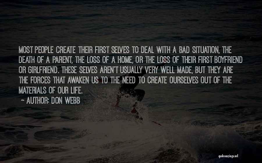 Don Webb Quotes: Most People Create Their First Selves To Deal With A Bad Situation, The Death Of A Parent, The Loss Of