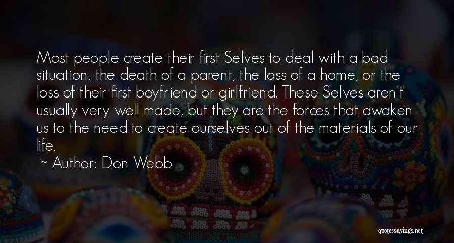 Don Webb Quotes: Most People Create Their First Selves To Deal With A Bad Situation, The Death Of A Parent, The Loss Of