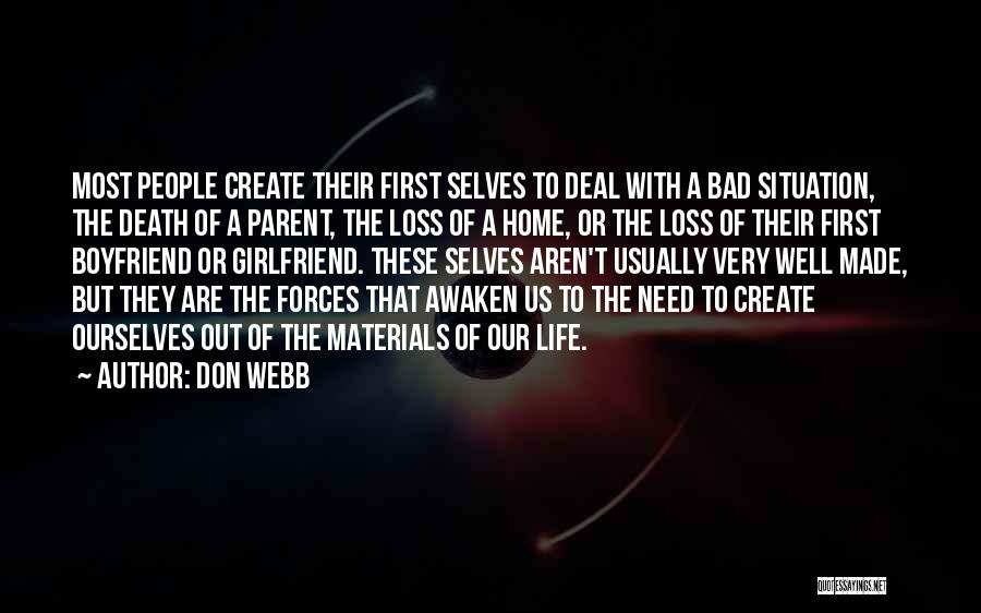 Don Webb Quotes: Most People Create Their First Selves To Deal With A Bad Situation, The Death Of A Parent, The Loss Of