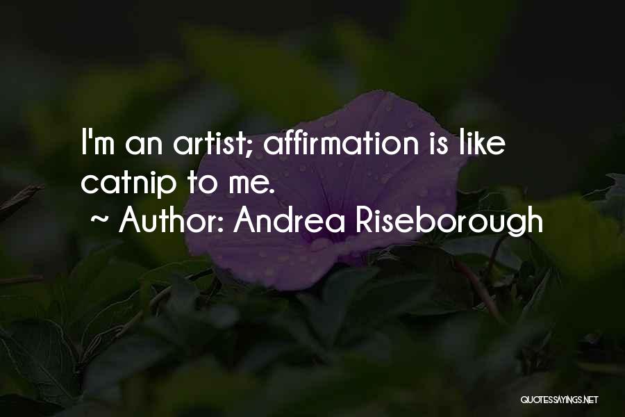 Andrea Riseborough Quotes: I'm An Artist; Affirmation Is Like Catnip To Me.