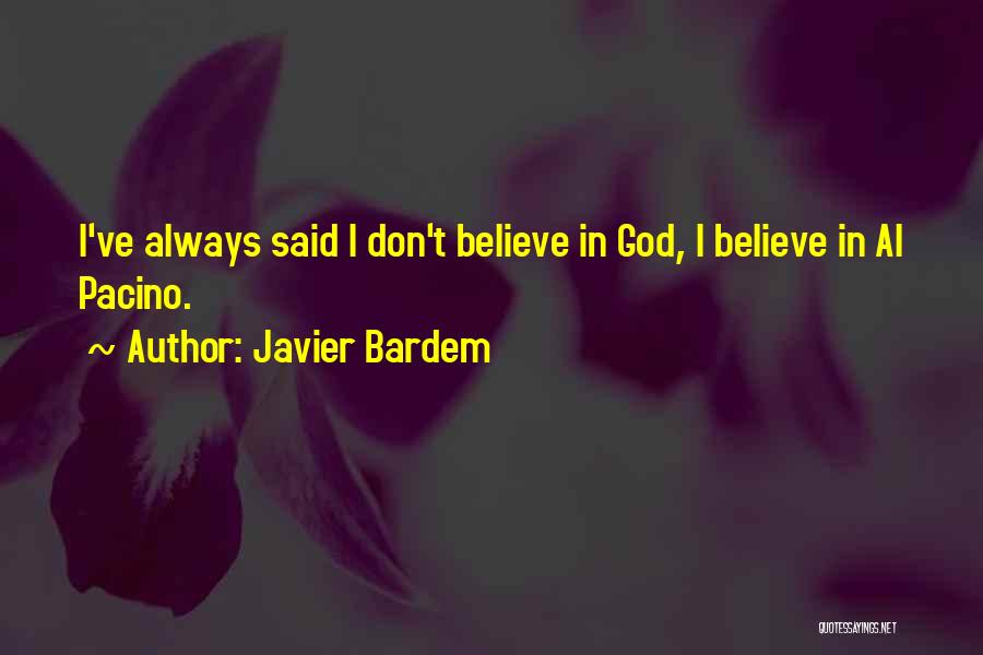 Javier Bardem Quotes: I've Always Said I Don't Believe In God, I Believe In Al Pacino.