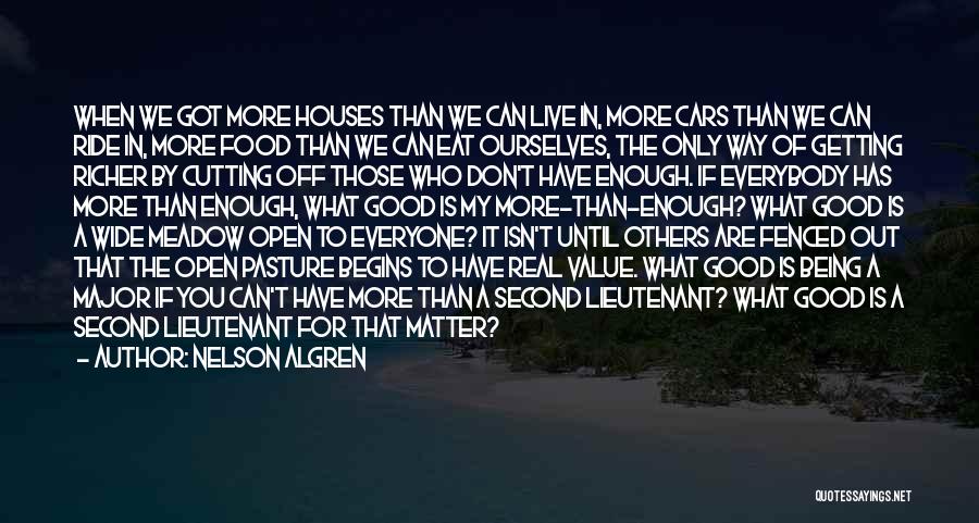 Nelson Algren Quotes: When We Got More Houses Than We Can Live In, More Cars Than We Can Ride In, More Food Than