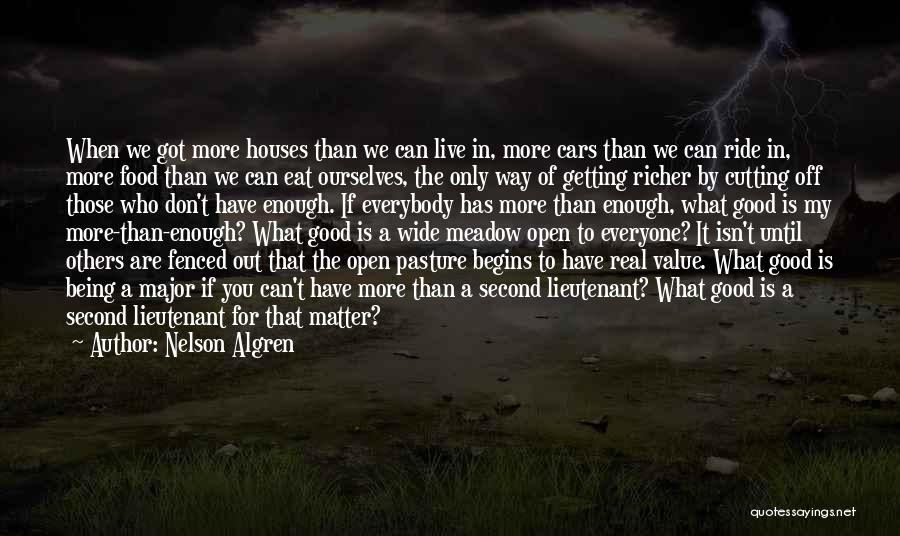 Nelson Algren Quotes: When We Got More Houses Than We Can Live In, More Cars Than We Can Ride In, More Food Than