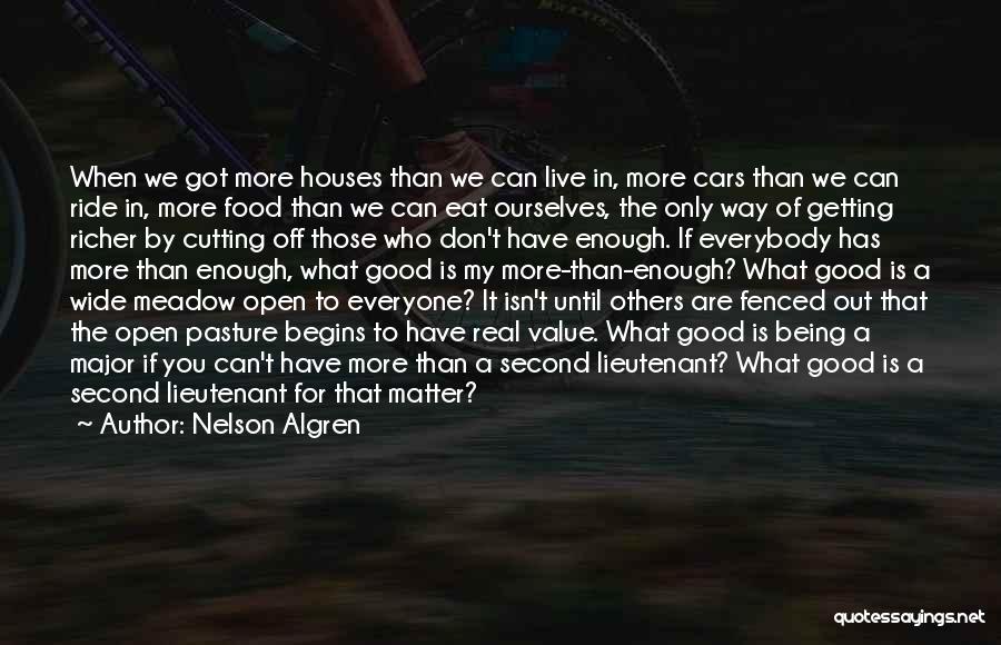 Nelson Algren Quotes: When We Got More Houses Than We Can Live In, More Cars Than We Can Ride In, More Food Than