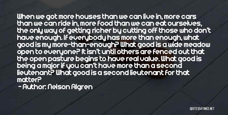 Nelson Algren Quotes: When We Got More Houses Than We Can Live In, More Cars Than We Can Ride In, More Food Than