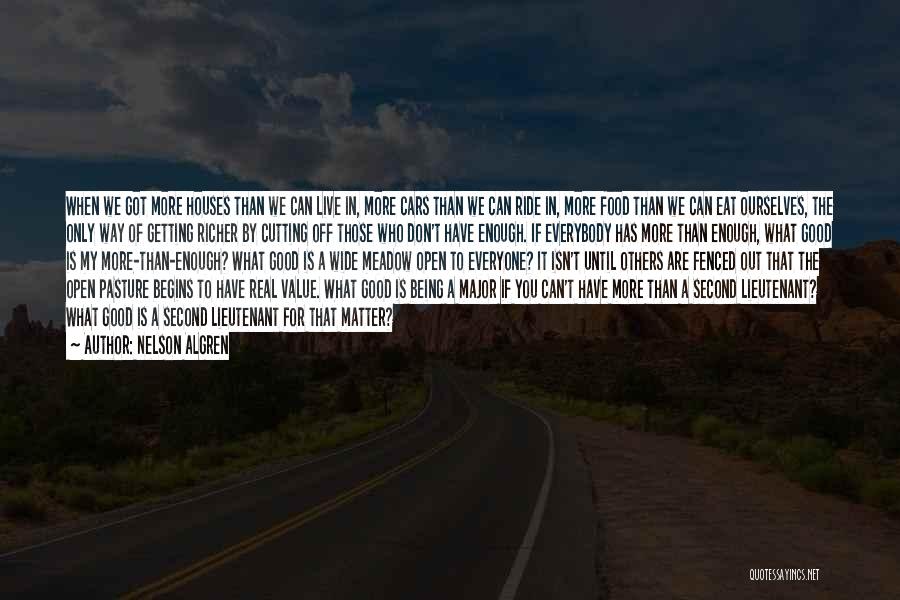 Nelson Algren Quotes: When We Got More Houses Than We Can Live In, More Cars Than We Can Ride In, More Food Than
