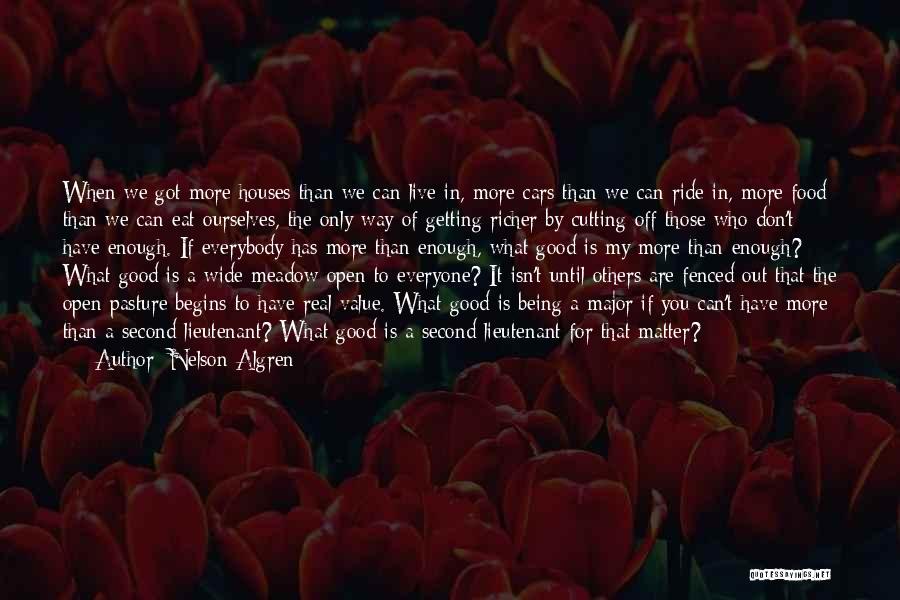 Nelson Algren Quotes: When We Got More Houses Than We Can Live In, More Cars Than We Can Ride In, More Food Than