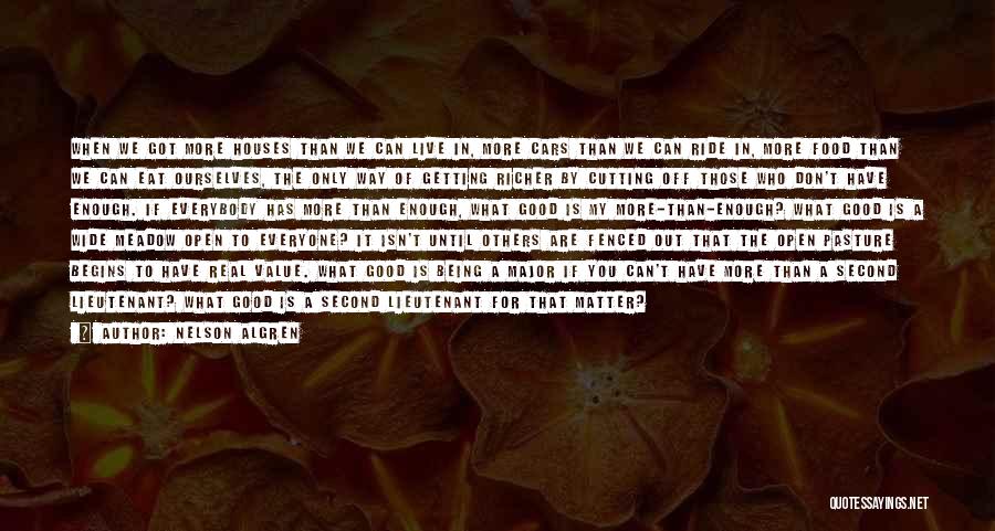 Nelson Algren Quotes: When We Got More Houses Than We Can Live In, More Cars Than We Can Ride In, More Food Than