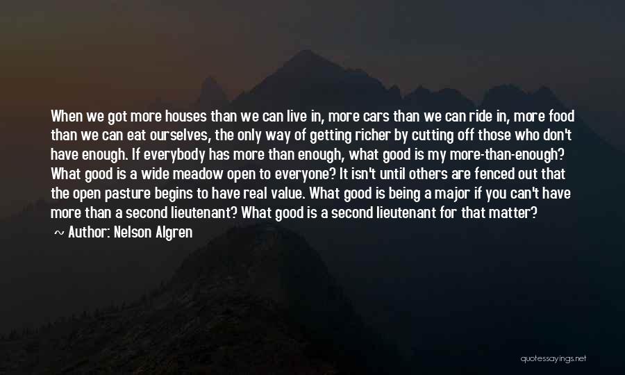 Nelson Algren Quotes: When We Got More Houses Than We Can Live In, More Cars Than We Can Ride In, More Food Than