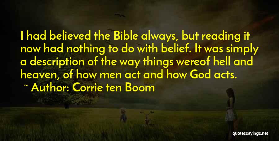 Corrie Ten Boom Quotes: I Had Believed The Bible Always, But Reading It Now Had Nothing To Do With Belief. It Was Simply A