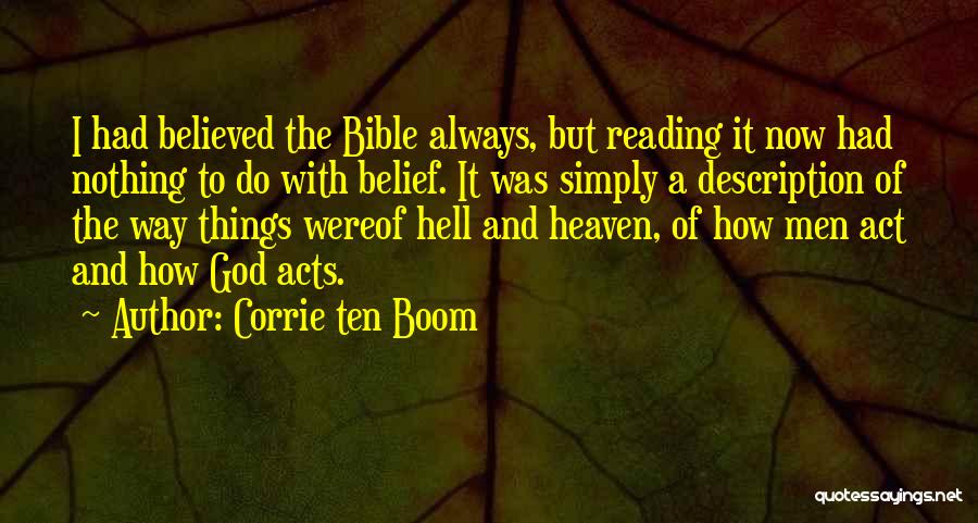 Corrie Ten Boom Quotes: I Had Believed The Bible Always, But Reading It Now Had Nothing To Do With Belief. It Was Simply A